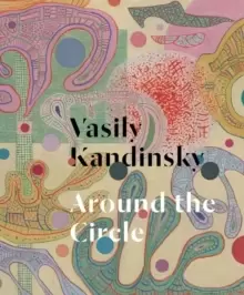 Image of Vasily Kandinsky: Around the Circle