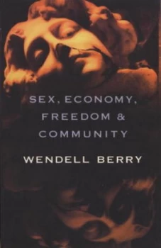 Image of Sex Economy Freedom and Community by Wendell Berry Book