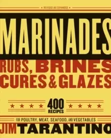 Image of Marinades, Rubs, Brines, Cures and Glazes : 400 Recipes for Poultry, Meat, Seafood, and Vegetables [A Cookbook]