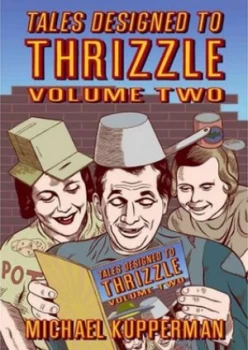 Image of Tales Designed to Thrizzle. Volume Two by Michael Kupperman Hardback