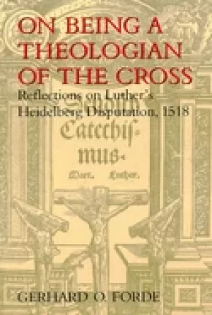 Image of on being a theologian of the cross reflections on luthers heidelberg disput