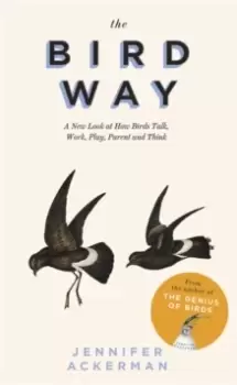 Image of The Bird Way : A New Look at How Birds Talk, Work, Play, Parent, and Think