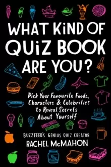 Image of What Kind of Quiz Book Are You? Pick your Favourite Foods, Characters and Celebrities to Reveal Secrets About Yourself