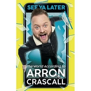 Image of See Ya Later The World According to Arron Crascall Paperback / softback 2018