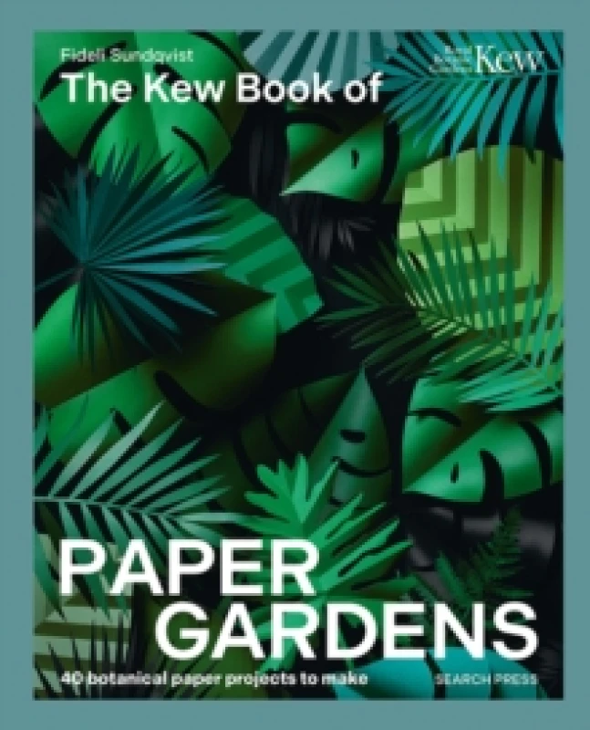 Image of The Kew Book of Paper Gardens : 50 Botanical Paper Projects to Make Hardback