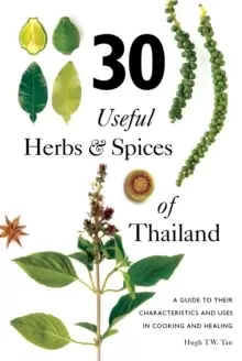 Image of 30 Useful Herbs & Spices of Thailand : A Guide to Their Characteristics and Uses in Cooking and Healing