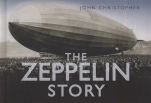 Image of The Zeppelin Story by John Christopher Hardback