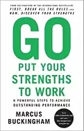 Image of go put your strengths to work 6 powerful steps to achieve outstanding perfo