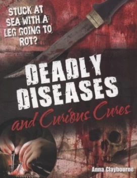 Image of Deadly Diseases and Curious Cures by Anna Claybourne Book