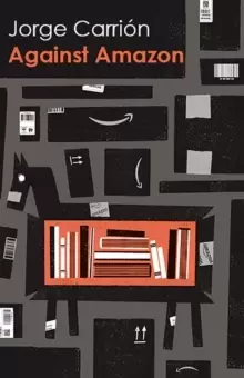 Image of Against Amazon : and Other Essays