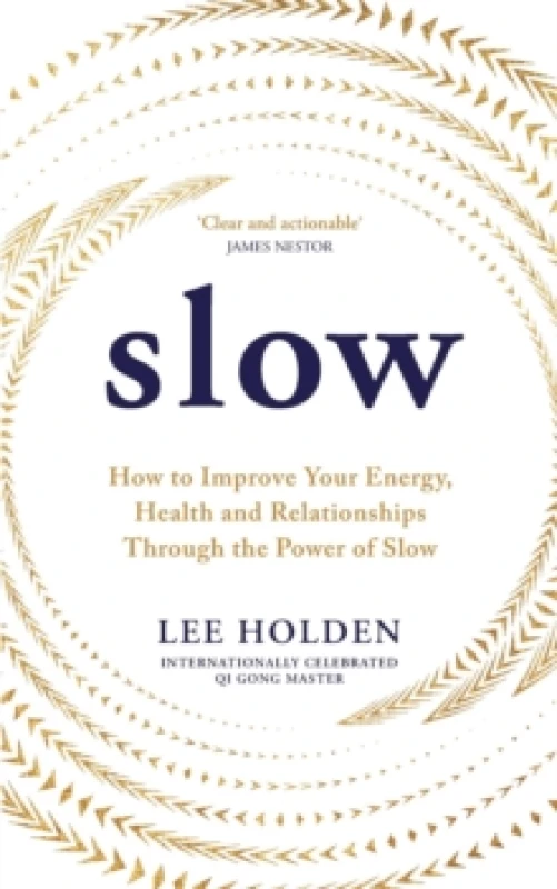 Image of Slow : How to Improve Your Energy, Health and Relationships Through the Power of Slow Paperback / softback
