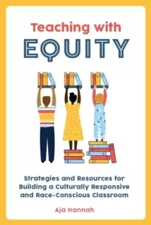 Image of Teaching With Equity : Strategies and Resources for Building a Culturally Responsive and Race-Conscious Classroom