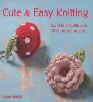 Image of Cute and Easy Knitting by Fiona Goble Paperback