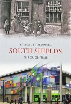 Image of South Shields through time by Michael J. Hallowell