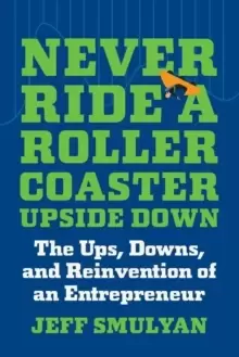Image of Never Ride a Rollercoaster Upside Down : The Ups, Downs, and Reinvention of an Entrepreneur