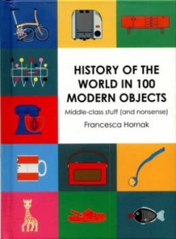 Image of History of the World in 100 Modern Objects by Francesca Hornak Hardback