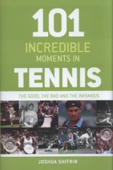 Image of 101 Incredible Moments in Tennis by Joshua Shifrin Hardback