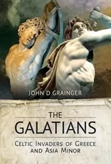 Image of The Galatians : Celtic Invaders of Greece and Asia Minor