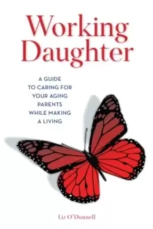 Image of Working Daughter : A Guide to Caring for Your Aging Parents While Making a Living