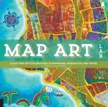 Image of Map Art Lab : 52 Exciting Art Explorations in Mapmaking, Imagination, and Travel