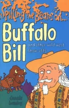 Image of Spilling the Beans on Buffalo Bill and Other Wild West Show-Offs by Dennis Hamley and Mike Mosedale Paperback