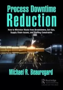 Image of Process Downtime Reduction : How to Minimize Waste from Breakdowns, Set-Ups, Supply Chain Issues, and Staffing Constraints