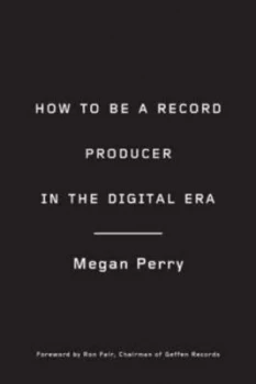 Image of How to Be a Record Producer in the Digital Era by Megan Perry Paperback
