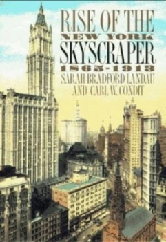 Image of Rise of the New York Skyscraper 1865-1913 by Sarah Bradford Landau Hardback