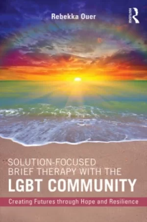 Image of Solution-Focused Brief Therapy with the LGBT CommunityCreating Futures through Hope and Resilience