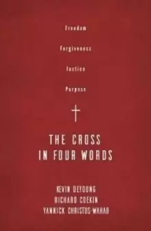 Image of The Cross in Four Words : Freedom, Forgiveness, Justice, Purpose
