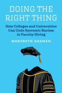 Image of Doing the Right Thing : How Colleges and Universities Can Undo Systemic Racism in Faculty Hiring