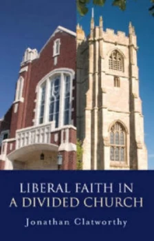 Image of Liberal Faith in a Divided Church by Jonathan Clatworthy Paperback