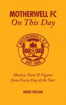 Image of Motherwell Fc on This Day by Derek Wilson Hardback