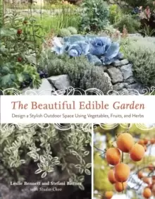 Image of The Beautiful Edible Garden : Design A Stylish Outdoor Space Using Vegetables, Fruits, and Herbs