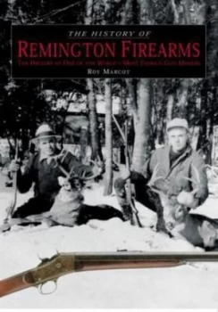 Image of The History of Remington Firearms by Roy Marcot Hardback