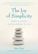 Image of joy of simplicity insights to unclutter and uncomplicate your life