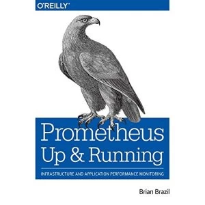 Image of Prometheus - Up & Running Infrastructure and Application Performance Monitoring Paperback / softback 2018