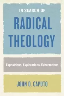 Image of In Search of Radical Theology : Expositions, Explorations, Exhortations