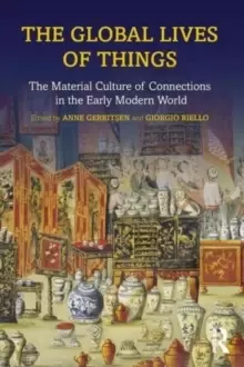 Image of The Global Lives of Things : The Material Culture of Connections in the Early Modern World