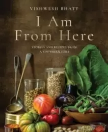 Image of I Am From Here : Stories and Recipes from a Southern Chef