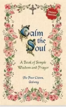 Image of Calm the Soul A Book of Simple Wisdom and Prayer by The Poor Clares