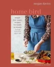 Image of Home Bird : Simple, Low-Waste Recipes for Family and Friends