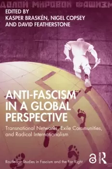 Image of Anti-Fascism in a Global PerspectiveTransnational Networks Exile Communities and Radical Internationalism