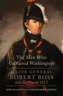 Image of man who captured washington major general robert ross and the war of 1812