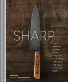 Image of Sharp : The Definitive Introduction to Knives, Sharpening, and Cutting Techniques, with Recipes from Great Chefs