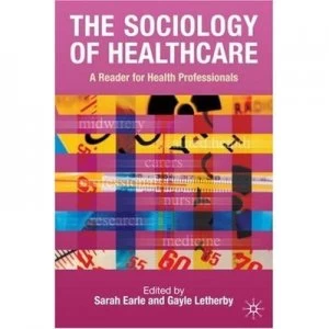 Image of The Sociology of Healthcare by Sarah Earle Book