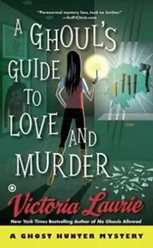 Image of A Ghoul's Guide To Love And Murder : A Ghost Hunter Mystery