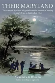 Image of Their Maryland : The Army of Northern Virginia from the Potomac Crossing to Sharpsburg in September 1862