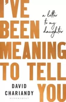 Image of I've Been Meaning to Tell You : A Letter To My Daughter