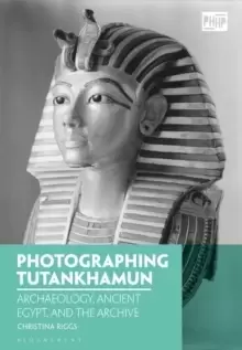 Image of Photographing Tutankhamun : Archaeology, Ancient Egypt, and the Archive
